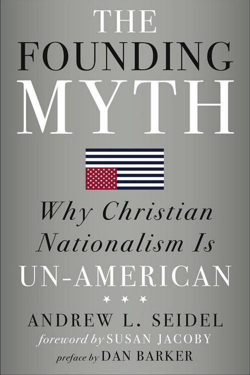 Cover Art for 9781454933274, The Founding Myth: Why Christian Nationalism Is Un-American by Andrew L. Seidel