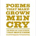 Cover Art for 8601416307787, Poems That Make Grown Men Cry: 100 Men on the Words That Move Them by Anthony Holden, Ben Holden