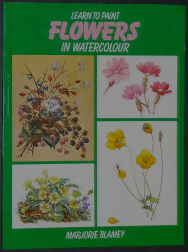 Cover Art for 9780004119137, Learn to Paint Flowers in Watercolour by Marjorie Blamey