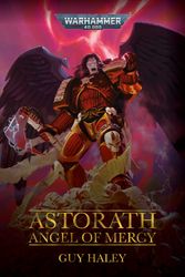 Cover Art for 9781789992717, Astorath: Angel of Mercy (Warhammer 40,000) by Guy Haley