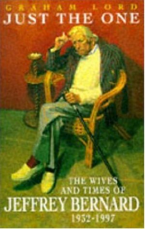 Cover Art for 9780747260042, Just the One: The Wives and Times of Jeffrey Bernard 1932-1997 by Graham Lord