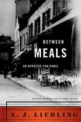 Cover Art for 9780865472365, Between Meals: An Appetite for Paris by A. J. Liebling