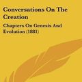 Cover Art for 9781120220035, Conversations on the Creation by Layman