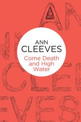 Cover Art for 9781447252931, Come Death and High Water (Palmer-Jones 2) (Bello) by Ann Cleeves