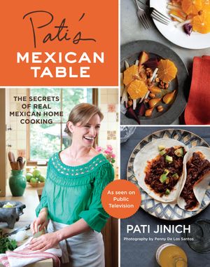 Cover Art for 9780547636467, Pati’s Mexican Table: The Secrets of Real Mexican Home Cooking by Pati Jinich