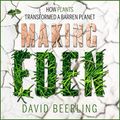 Cover Art for 9781665125598, Making Eden: How Plants Transformed a Barren Planet by David Beerling
