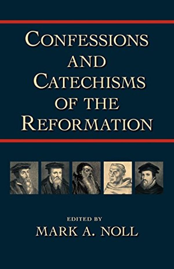 Cover Art for 9781573830997, Confessions and Catechisms of the Reformation by Mark A. Noll