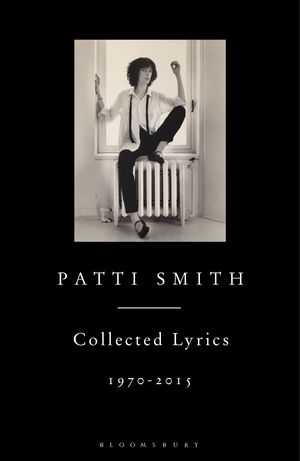 Cover Art for 9781408863008, Patti Smith Collected Lyrics, 1970-2015 by Patti Smith