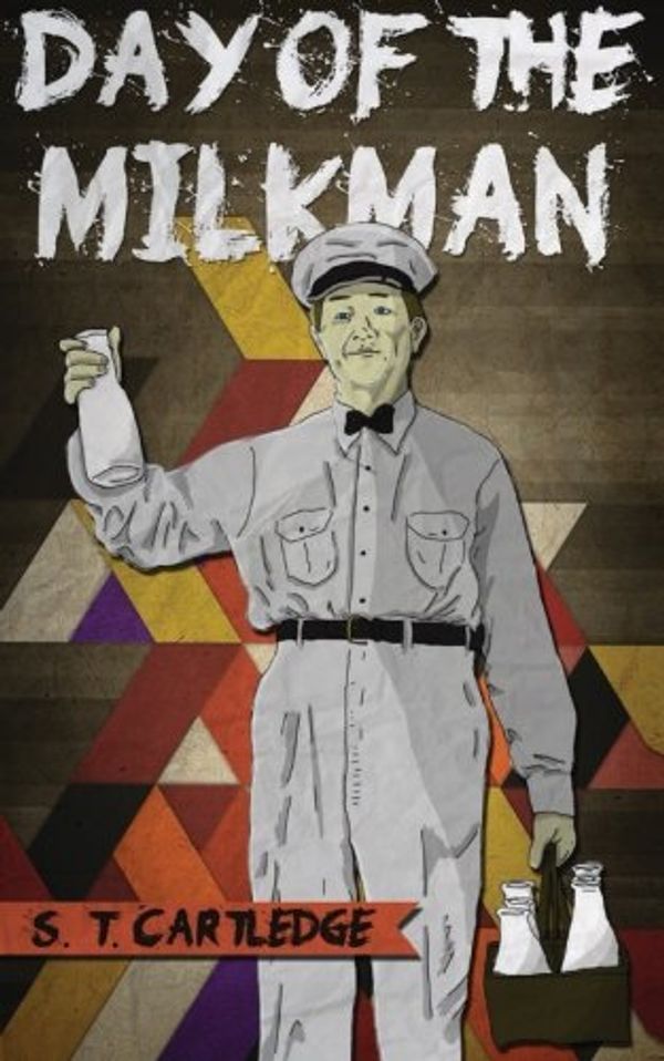 Cover Art for 9780692222201, Day of the Milkman by S. T. Cartledge