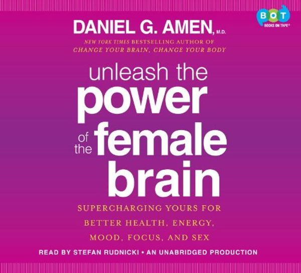Cover Art for 9780385360531, Unleash the Power of the Female Brain by Dr Daniel G Amen, Stefan Rudnicki