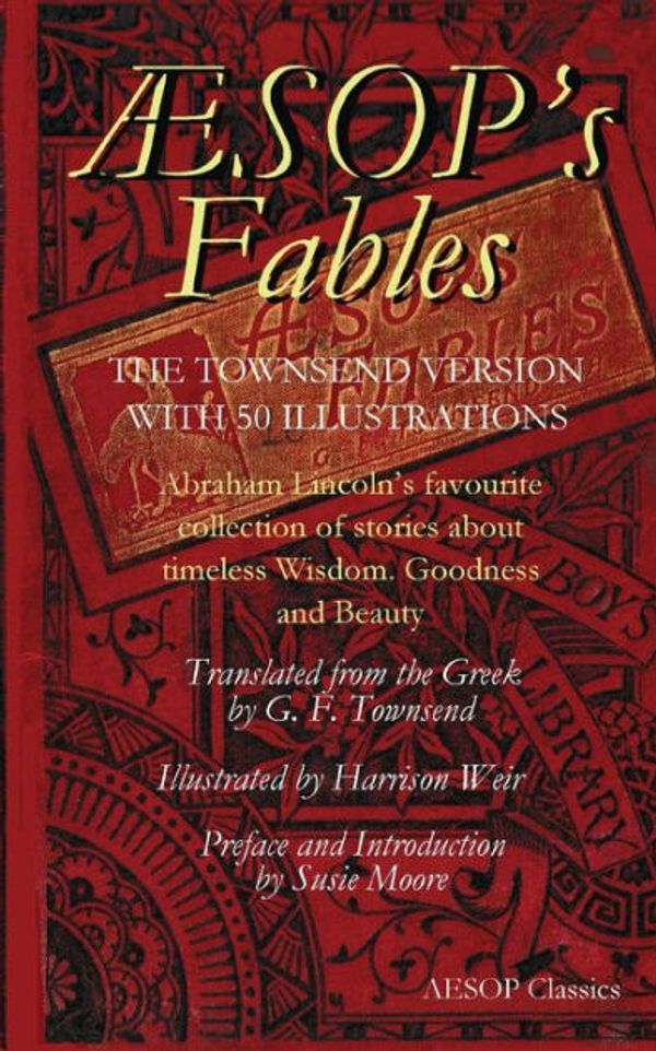 Cover Art for 9780578600291, Aesops Fables: Abraham Lincoln's favourite collection of stories about timeless wisdom, goodness and beauty by Susie Moore