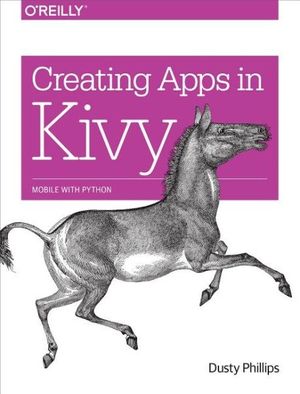 Cover Art for 9781491946671, Creating Apps in Kivy by Dusty Phillips