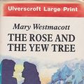 Cover Art for 9780708901809, The Rose and the Yew Tree: A Mary Westmacott Novel by Mary Westmacott