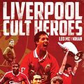 Cover Art for 9781909626515, Liverpool FC Cult Heroes by Leo Moynihan