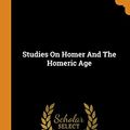 Cover Art for 9780353615595, Studies on Homer and the Homeric Age by William Ewart Gladstone