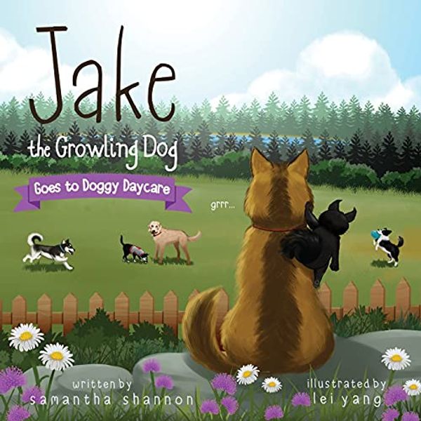 Cover Art for 9781734744705, Jake the Growling Dog Goes to Doggy Daycare: A Children's Book about Trying New Things, Friendship, Comfort, and Kindness. by Samantha Shannon