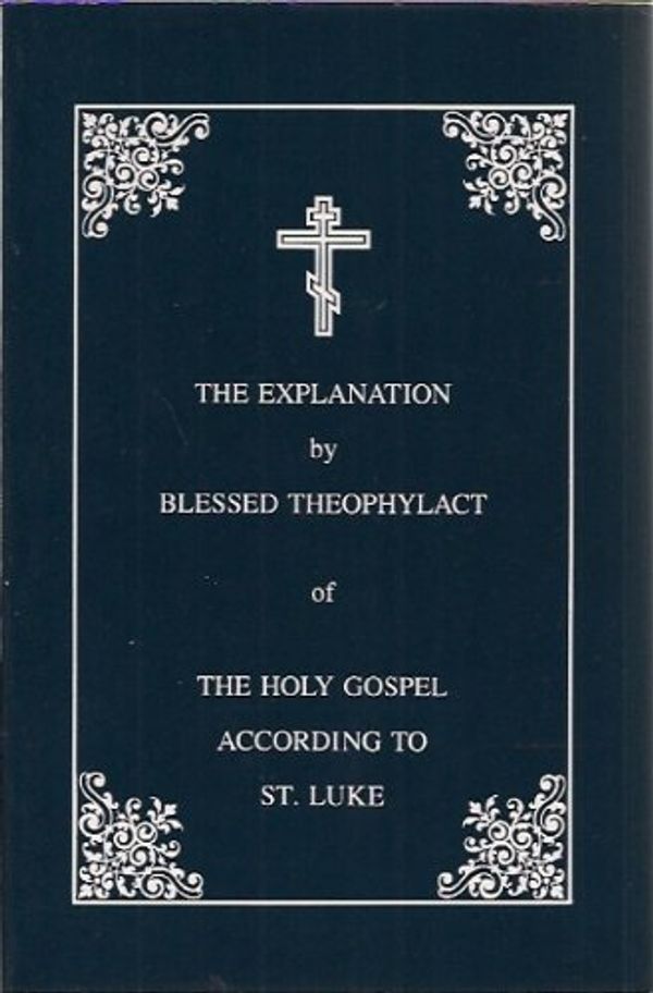 Cover Art for 9780963518354, The Explanation of the Holy Gospel According to St. Luke: Vol. 3 by Theophylact