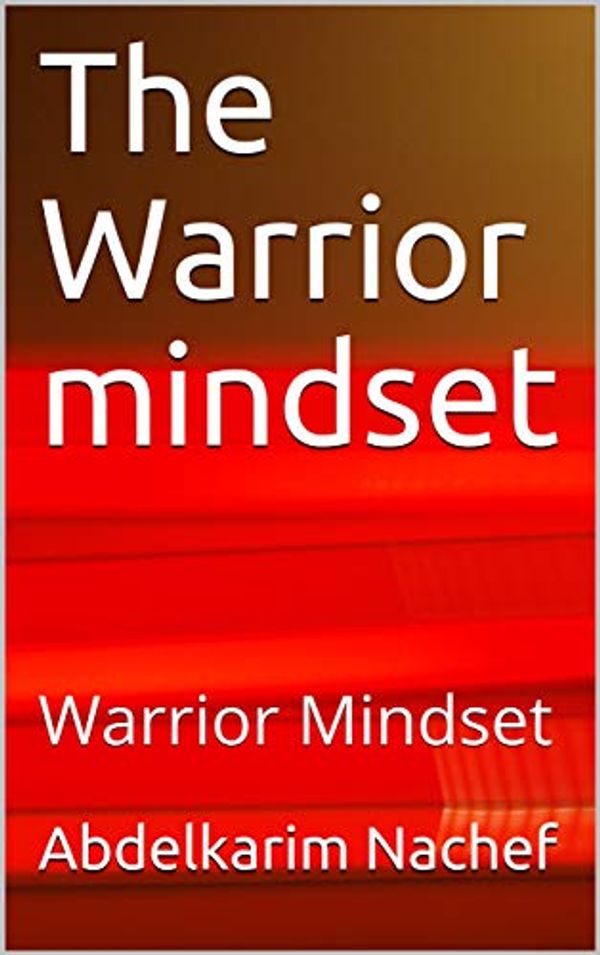 Cover Art for B07G9NGW85, The Warrior mindset: Warrior Mindset by Abdelkarim Nachef