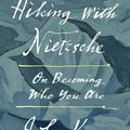 Cover Art for 9780374170011, Hiking with Nietzsche: On Becoming Who You Are by John Kaag