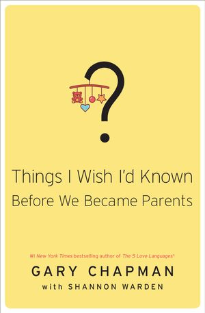 Cover Art for 9780802494764, Things I Wish I'd Known Before We Became Parents by Gary Chapman