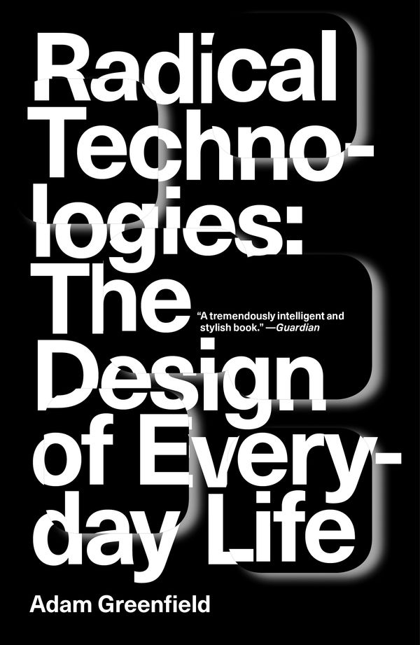 Cover Art for 9781784780456, Radical Technologies: The Design of Everyday Life by Adam Greenfield