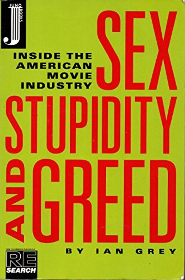 Cover Art for 9780965104272, Sex, Stupidity and Greed: Underbelly of the American Movie Industry by Ian Grey