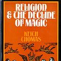 Cover Art for 9780297002208, Religion and the decline of magic: studies in popular beliefs in sixteenth and seventeenth century England by Thomas, Keith