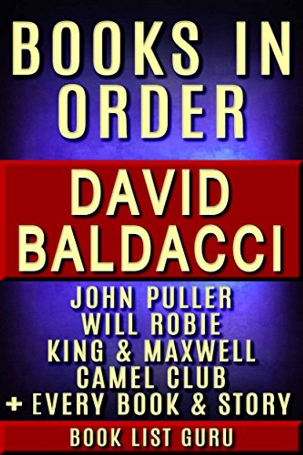 Cover Art for B076888XQ9, David Baldacci Books in Order: John Puller series, Will Robie series, Amos Decker series, Camel Club, King and Maxwell, Vega Jane, Shaw, Freddy & The French ... novels & nonfiction. (Series Order Book 1) by Book List Guru