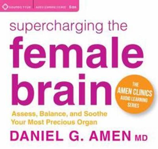 Cover Art for 9781622034321, Supercharging the Female Brain: Access, Balance, and Soothe Your Most Precious Organ by Amen, Daniel G., M.D.