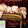 Cover Art for 9781743107928, Dreamhunter (Dreamhunter Duet Series) by Elizabeth Knox