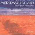 Cover Art for 9780191606526, Medieval Britain: A Very Short Introduction by John Gillingham
