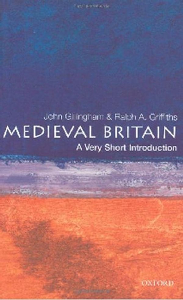 Cover Art for 9780191606526, Medieval Britain: A Very Short Introduction by John Gillingham
