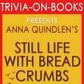Cover Art for 1230001211214, Still Life with Bread Crumbs: A Novel by Anna Quindlen (Trivia-On-Books) by Trivion Books