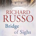 Cover Art for 9780701175979, Bridge of Sighs by Richard Russo