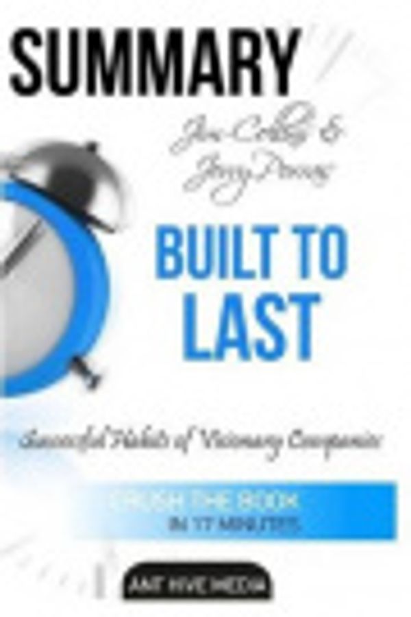 Cover Art for 9781532792861, Jim Collins' Built to Last Successful Habits of Visionary Companies SummarySuccessful Habits of Visionary Companies Summary by Ant Hive Media