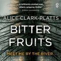 Cover Art for 9780718180966, Bitter Fruits by Alice Clark-Platts