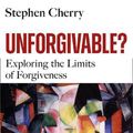 Cover Art for 9781399401326, Unforgivable?: Exploring the Limits of Forgiveness by Stephen Cherry