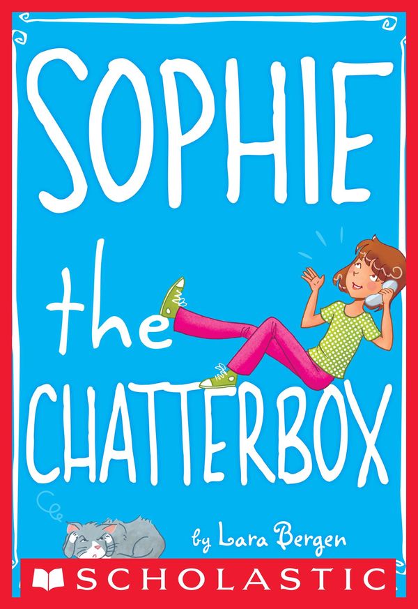Cover Art for 9780545415231, Sophie the Chatterbox by Lara Bergen, Laura Tallardy