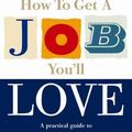 Cover Art for 9780077098001, How to Get a Job Youll Love by John Lees