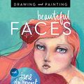 Cover Art for 0499991643936, Drawing and Painting Beautiful Faces: A Mixed-Media Portrait Workshop by Jane Davenport
