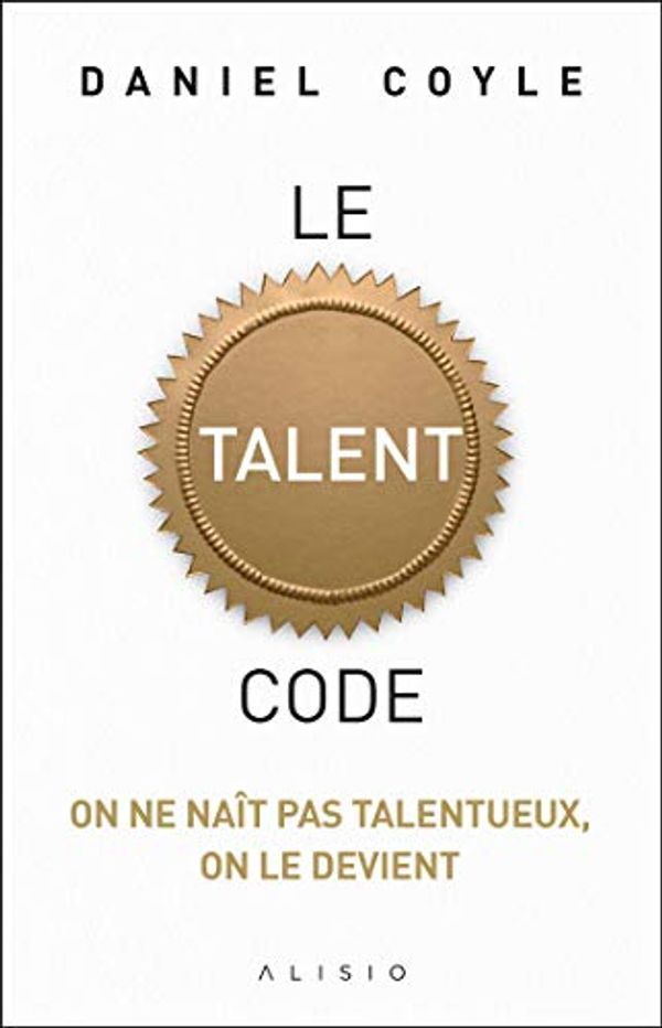 Cover Art for B08241R82R, Le Talent Code (French Edition) by Daniel Coyle