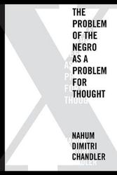 Cover Art for 9780823254071, X--The Problem of the Negro as a Problem for Thought by Nahum Dimitri Chandler