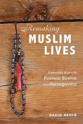 Cover Art for 9780252085215, Remaking Muslim Lives: Everyday Islam in Postwar Bosnia and Herzegovina by David Henig