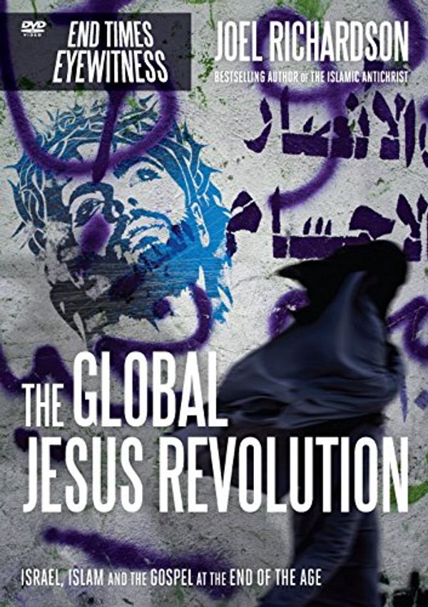 Cover Art for 9781944229368, Global Jesus Revolution: Israel, Islam and the Gospel at the End of the Age by Joel Richardson