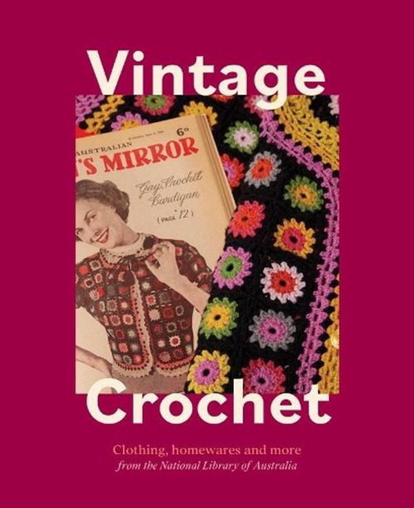 Cover Art for 9781922507655, Vintage Crochet: Classic Australian Patterns by National Library of Australia