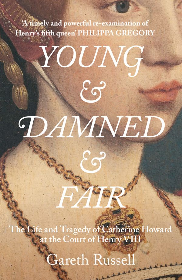 Cover Art for 9780008128272, Young and Damned and Fair: The Life and Tragedy of Katherine Howard at the Court of Henry VIII by Gareth Russell