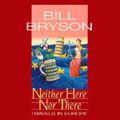 Cover Art for B00NPBKQSM, Neither Here Nor There: Travels in Europe by Bill Bryson
