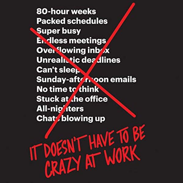 Cover Art for 9781982553272, It Doesn't Have to Be Crazy at Work by Jason Fried, David Heinemeier Hansson