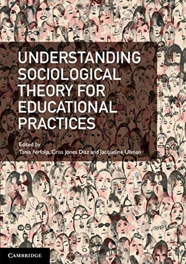Cover Art for 9781107477469, Understanding Sociological Theory for Educational Practices by Tania Ferfolja, Jones Díaz, Criss, Jacqueline Ullman