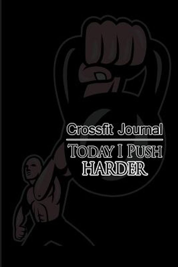 Cover Art for 9781497594043, Crossfit Journal: Today I Push Harder by Lunar Glow Readers